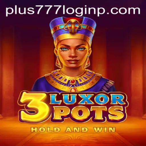 Exploring the Exciting World of 3LuxorPots and the Convenience of Plus 777 Login