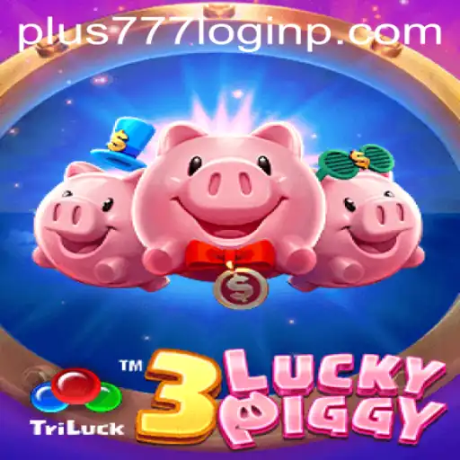 Exploring the Exciting World of 3LUCKYPIGGY and the Importance of Plus 777 Login