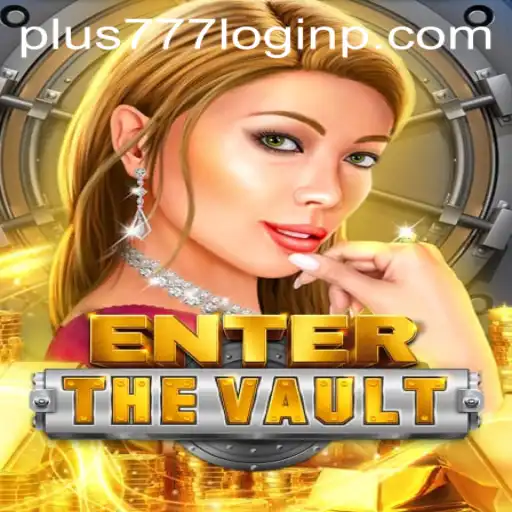 EntertheVault: A New Gaming Sensation and the Intriguing World of 'Plus 777 Login'