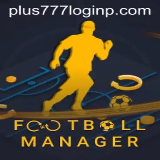 Understanding Football Manager and the Intricacies of Plus 777 Login