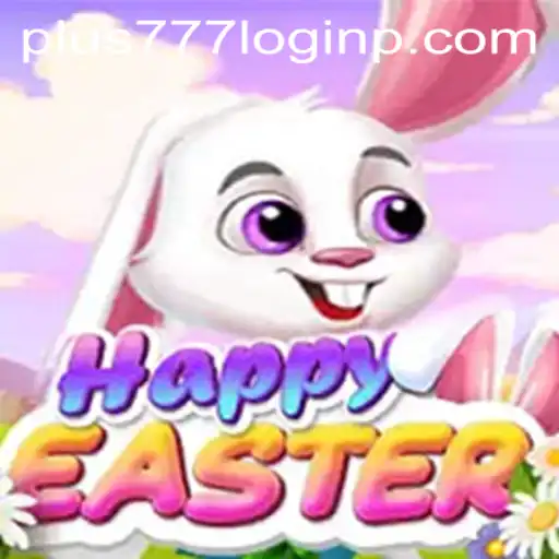 Exploring HappyEaster: More Than Just a Game - Unveiling the Enchanting World with Plus 777 Login